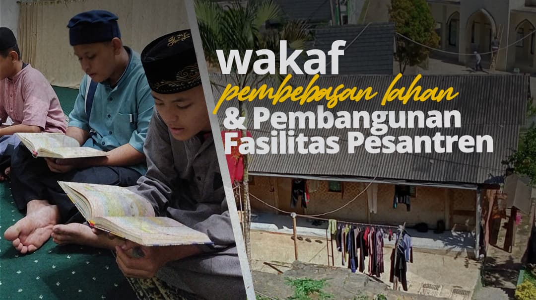 Wakaf Pembebasan Lahan dan Pembangungan Fasilitas Pesantren